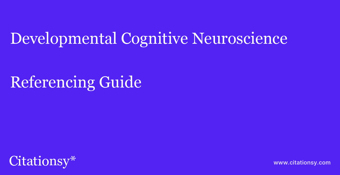 cite Developmental Cognitive Neuroscience  — Referencing Guide